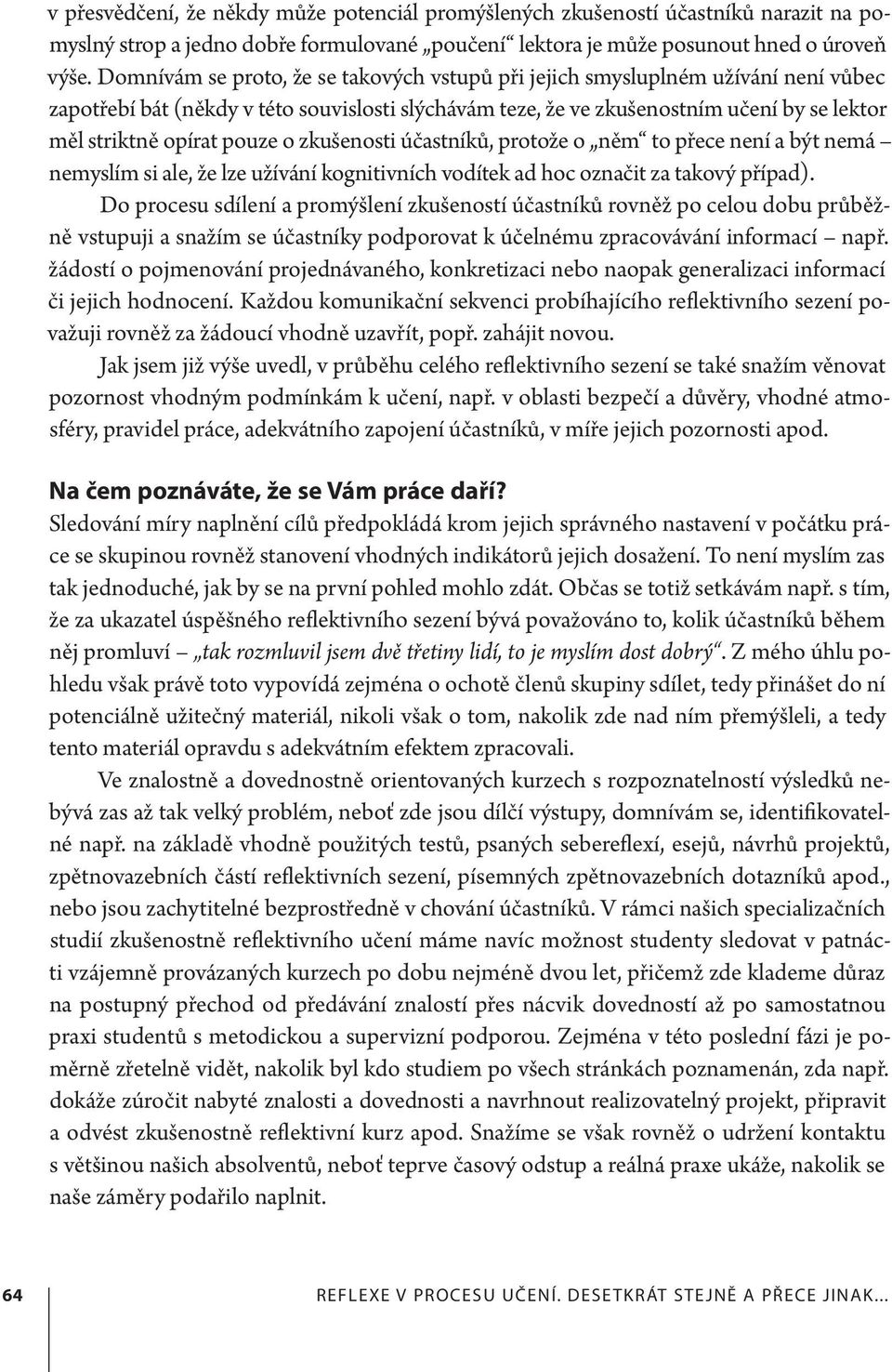 pouze o zkušenosti účastníků, protože o něm to přece není a být nemá nemyslím si ale, že lze užívání kognitivních vodítek ad hoc označit za takový případ).