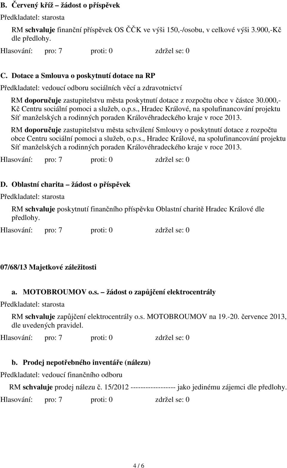 000,- Kč Centru sociální pomoci a služeb, o.p.s., Hradec Králové, na spolufinancování projektu Síť manželských a rodinných poraden Královéhradeckého kraje v roce 2013.