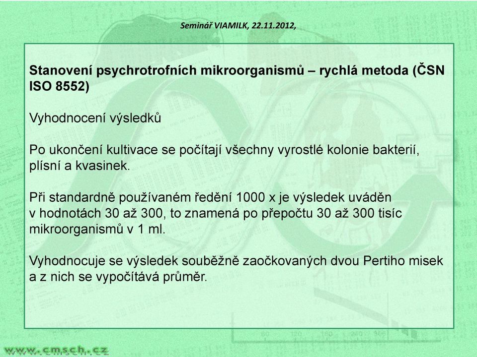 Při standardně používaném ředění 1000 x je výsledek uváděn v hodnotách 30 až 300, to znamená po přepočtu