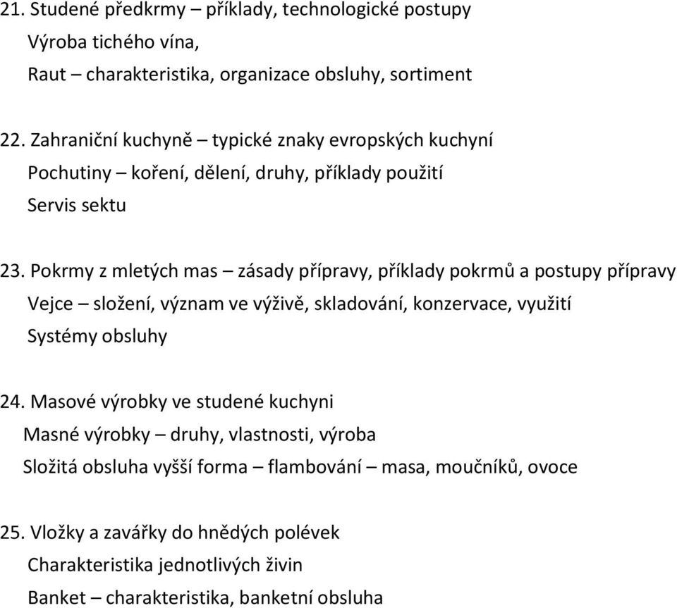 Pokrmy z mletých mas zásady přípravy, příklady pokrmů a postupy přípravy Vejce složení, význam ve výživě, skladování, konzervace, využití Systémy obsluhy 24.