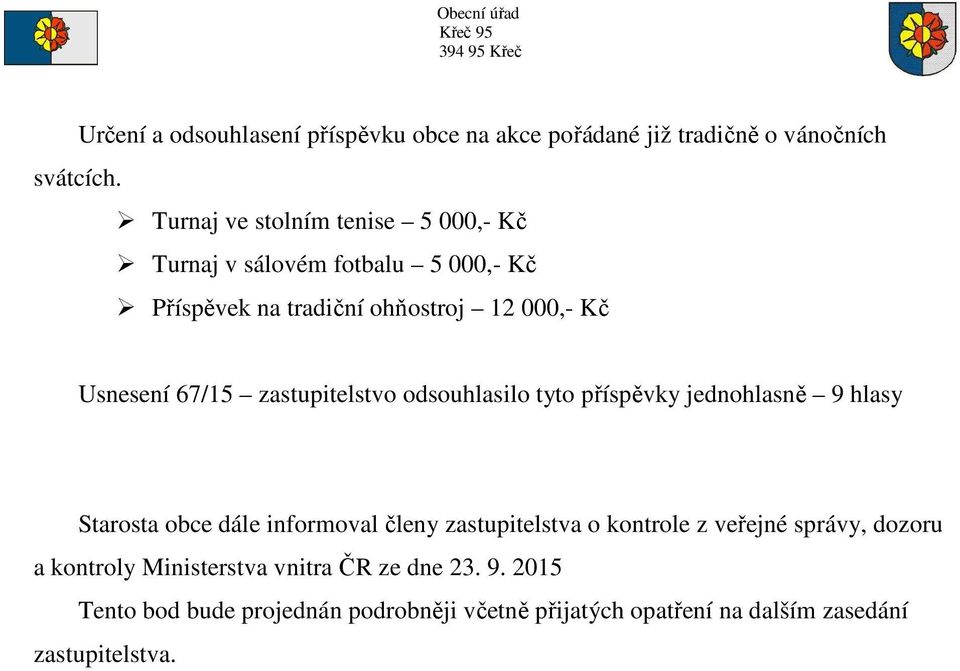 67/15 zastupitelstvo odsouhlasilo tyto příspěvky jednohlasně 9 hlasy Starosta obce dále informoval členy zastupitelstva o