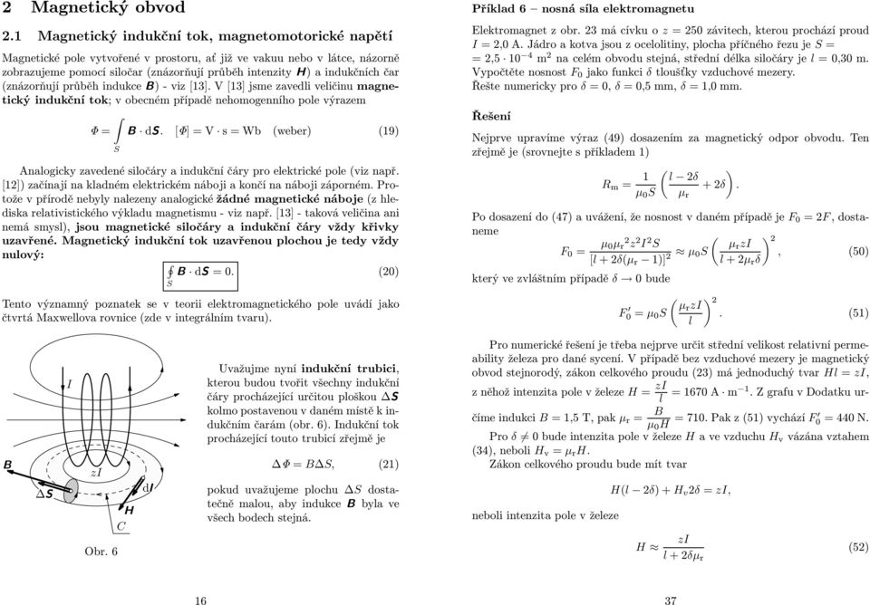 (znázorňují průběh indukce ) - viz [13]. V [13] jsme zavedi veičinu magnetický indukční tok; v obecném případě nehomogenního poe výrazem Φ = ds.