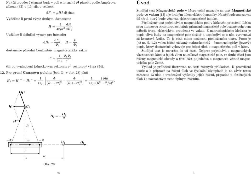 (54). 1. Pro první Gaussovu poohu (bod G 1 v obr. 8) patí H 1 = H + 1 H 1 = 1 [ ] Φ 4πμ (R /) Φ (R + /) = 1 ΦR 4πμ (R /4).