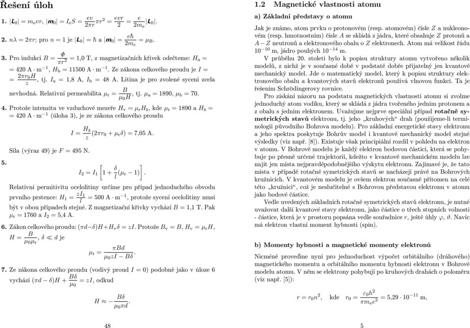 Litina je pro zvoené sycení zcea nevhodná. Reativní permeabiita μ r = μ 0 H,tj.μ a = 1890, μ b = 70. 4.