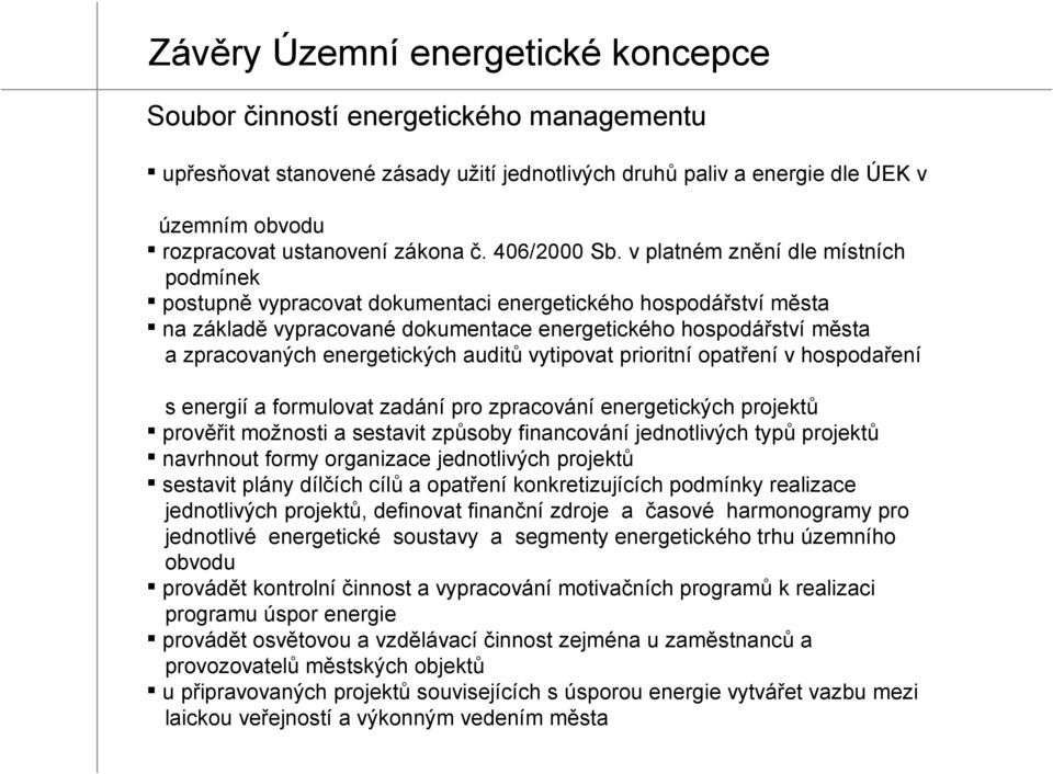 v platném znění dle místních podmínek postupně vypracovat dokumentaci energetického hospodářství města na základě vypracované dokumentace energetického hospodářství města a zpracovaných energetických