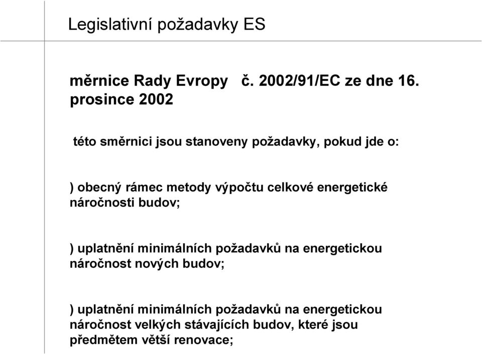 celkové energetické náročnosti budov; ) uplatnění minimálních požadavků na energetickou náročnost