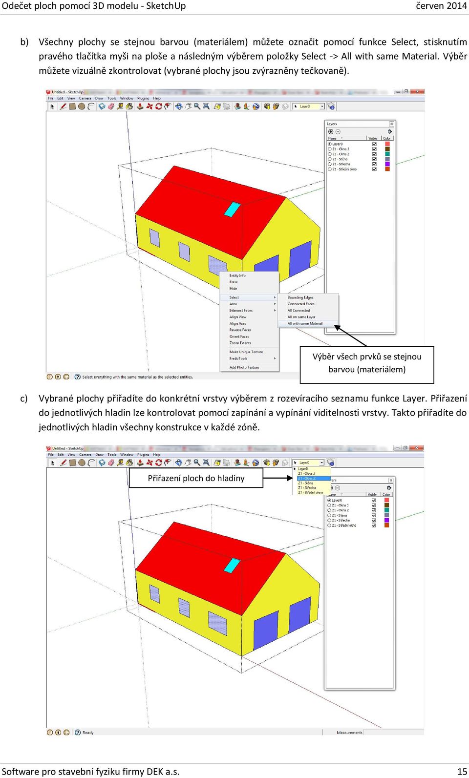 Výběr všech prvků se stejnou barvou (materiálem) c) Vybrané plochy přiřadíte do konkrétní vrstvy výběrem z rozevíracího seznamu funkce Layer.