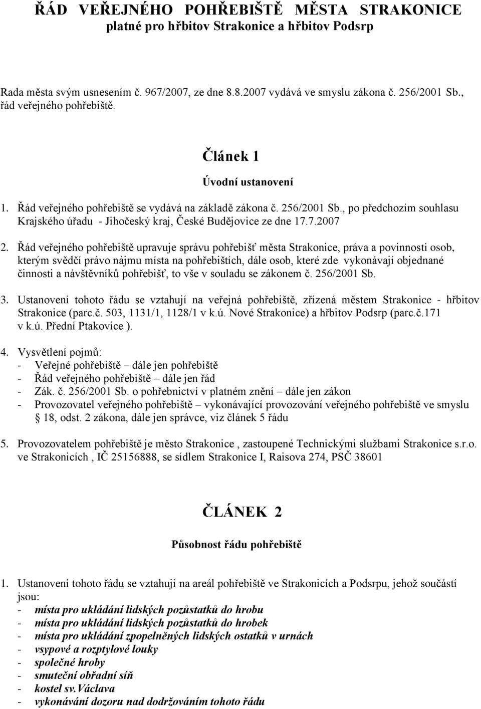 , po předchozím souhlasu Krajského úřadu - Jihočeský kraj, České Budějovice ze dne 17.7.2007 2.