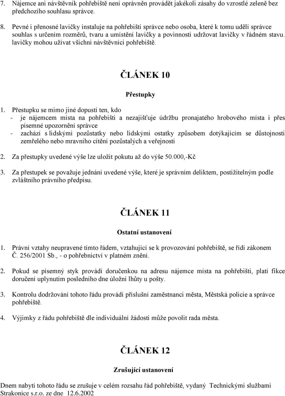 lavičky mohou užívat všichni návštěvníci pohřebiště. ČLÁNEK 10 Přestupky 1.