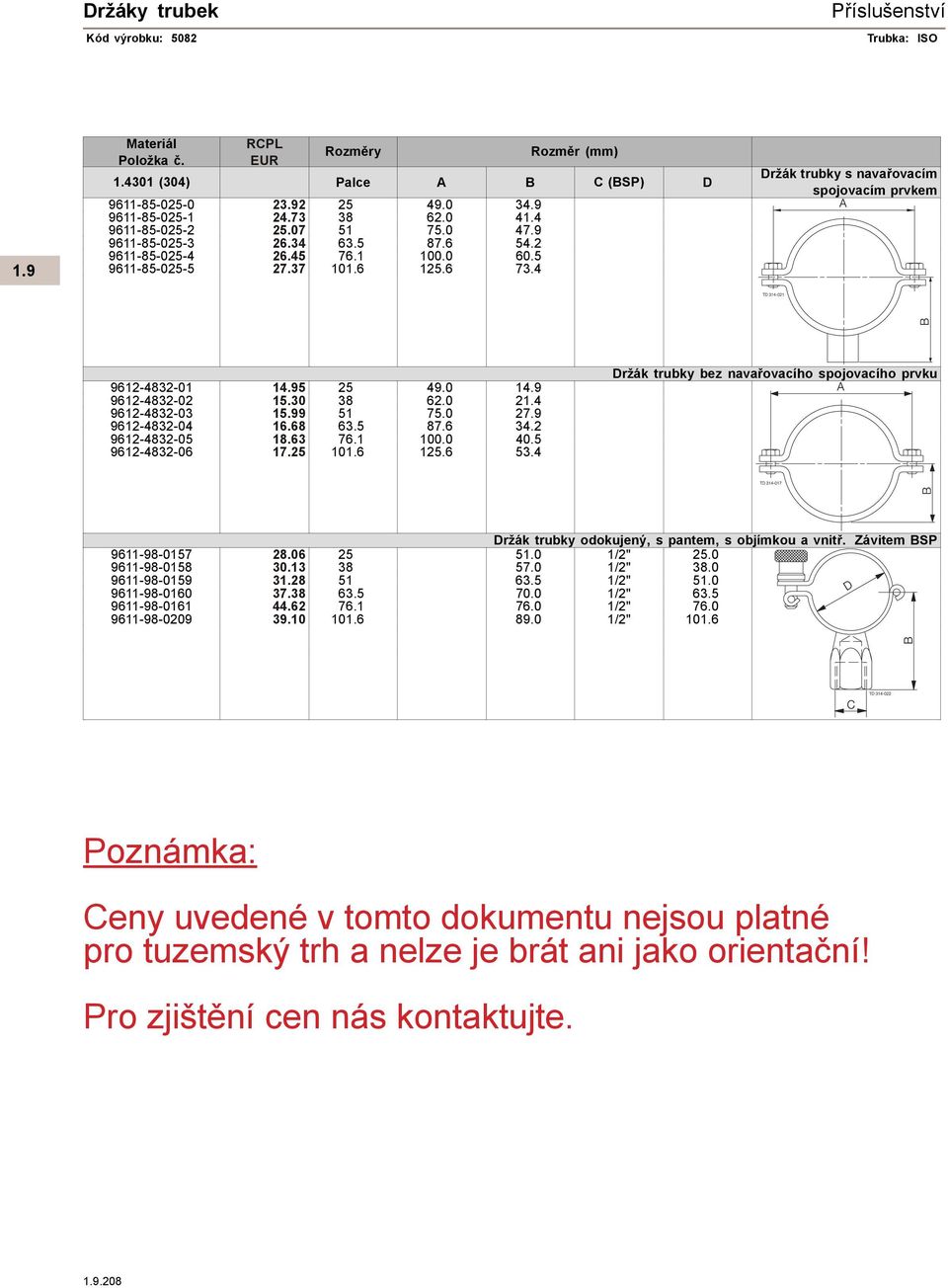 4 Držák trubky s nava ovacím spojovacím prvkem 9612-4832-01 14.95 25 49.0 14.9 9612-4832-02 15.30 38 62.0 21.4 9612-4832-03 15.99 51 75.0 27.9 9612-4832-04 16.68 63.5 87.6 34.2 9612-4832-05 18.63 76.