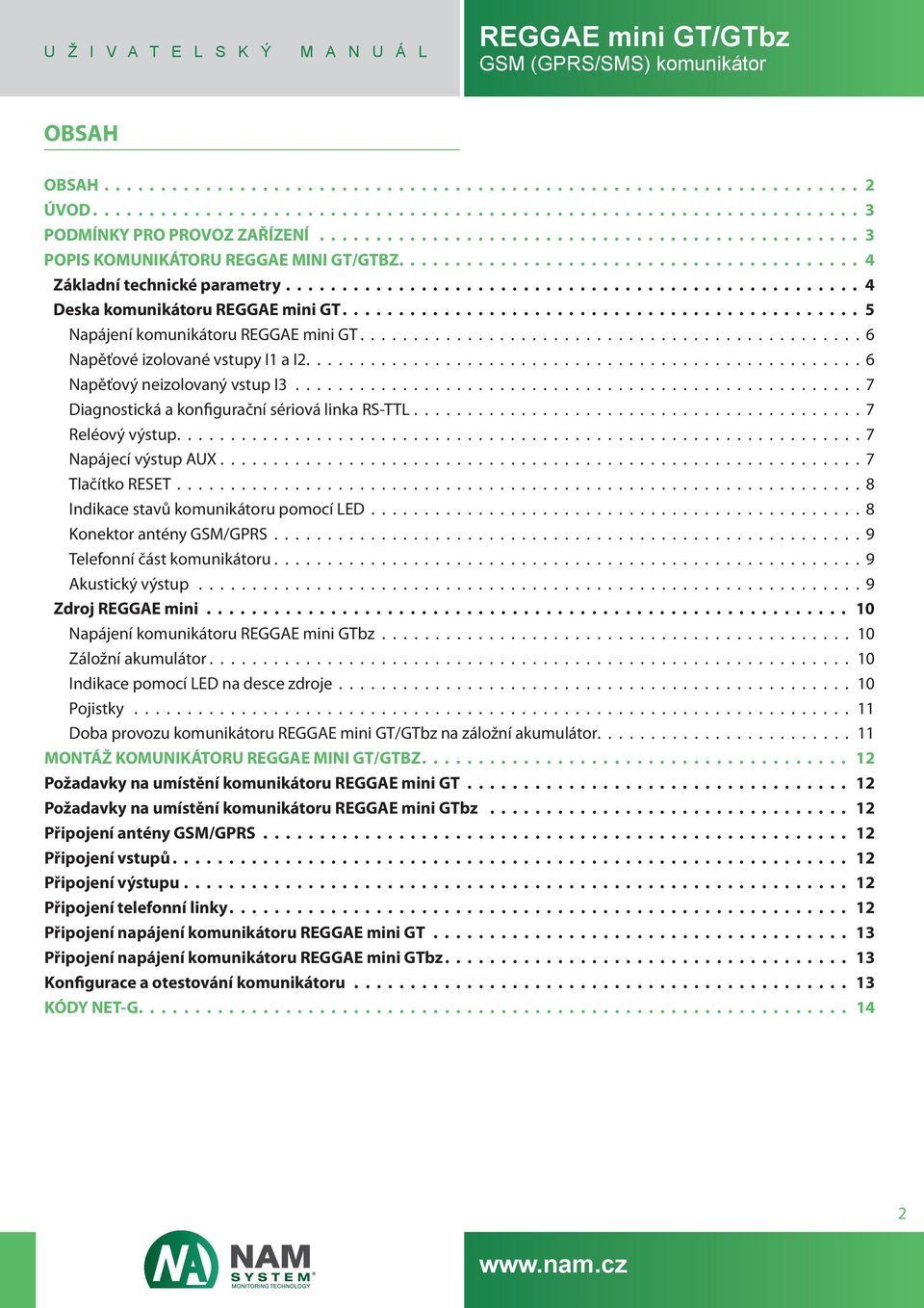 .................................................... 7 Diagnostická a konfigurační sériová linka RS-TTL.......................................... 7 Reléový výstup................................................................ 7 Napájecí výstup AUX.