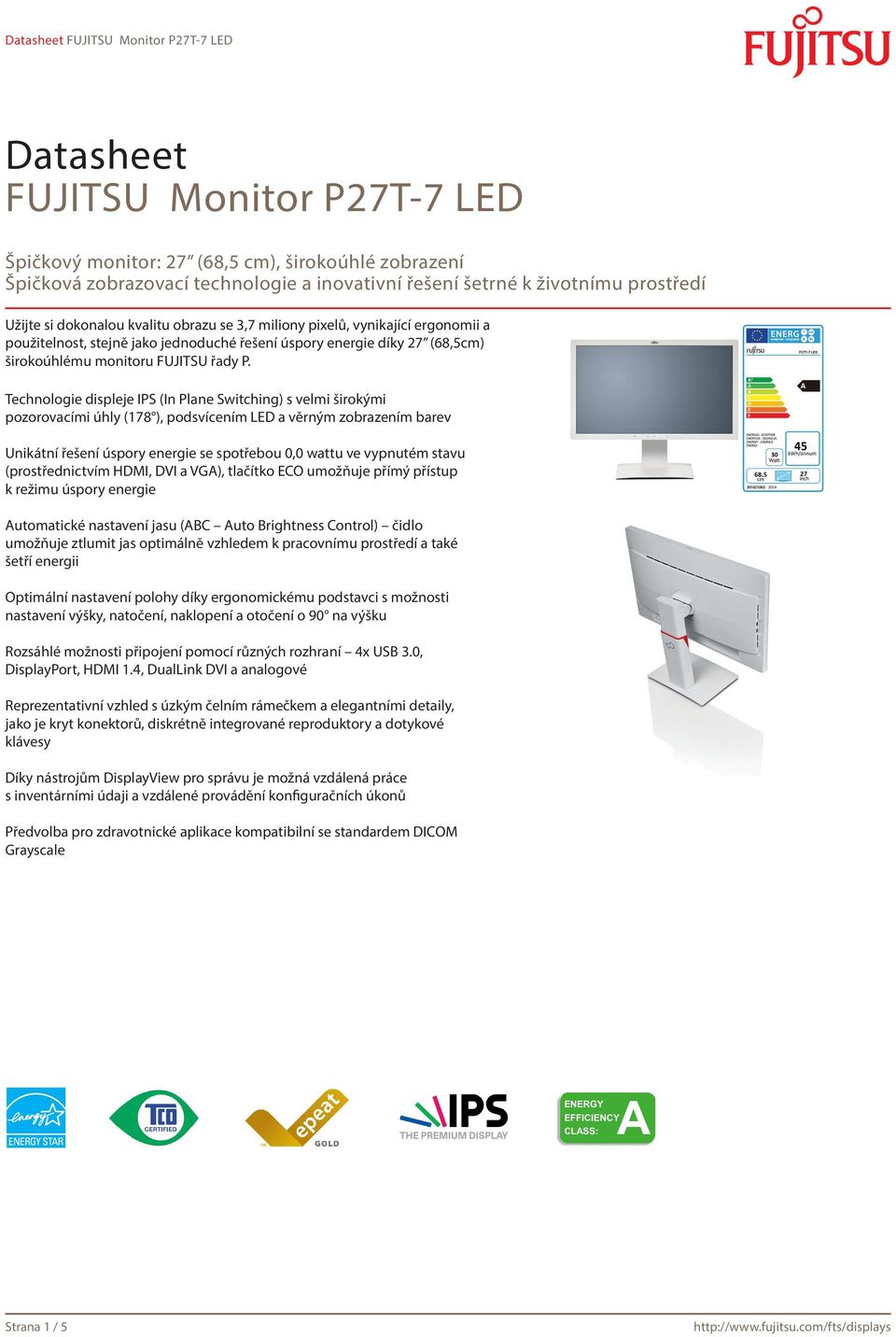 Technologie displeje IPS (In Plane Switching) s velmi širokými pozorovacími úhly (178 ), podsvícením LED a věrným zobrazením barev Unikátní řešení úspory energie se spotřebou 0,0 wattu ve vypnutém