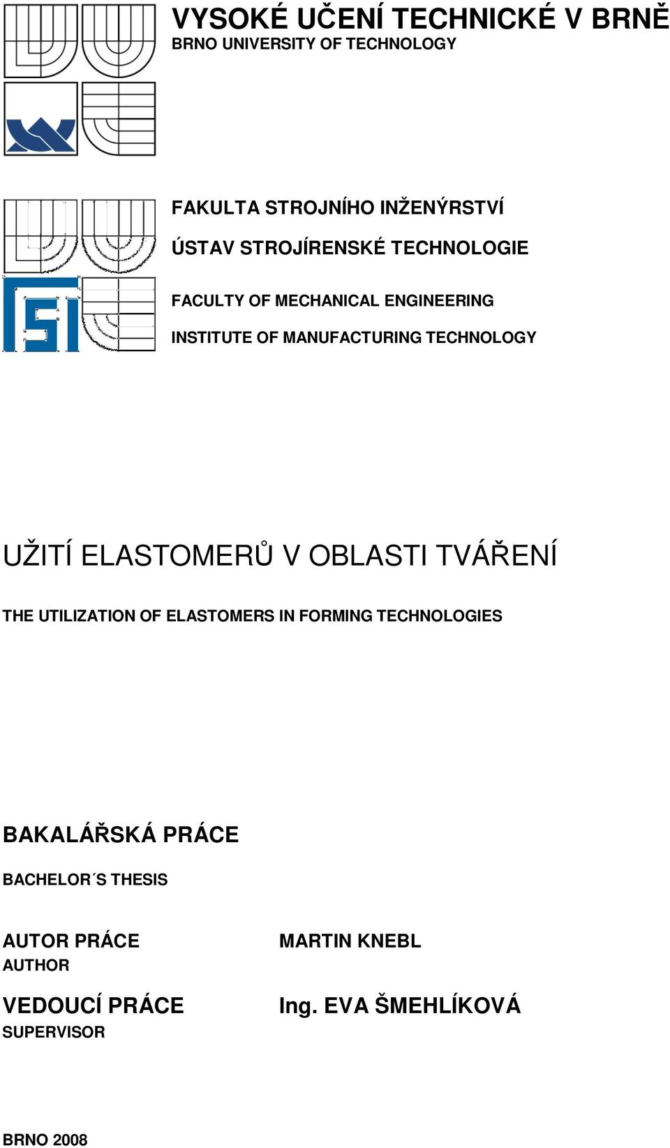 UŽITÍ ELASTOMERŮ V OBLASTI TVÁŘENÍ THE UTILIZATION OF ELASTOMERS IN FORMING TECHNOLOGIES BAKALÁŘSKÁ