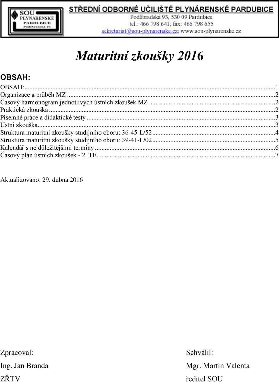 .. 4 Struktura maturitní zkoušky studijního oboru: 39-41-L/02... 5 Kalendář s nejdůležitějšími termíny.