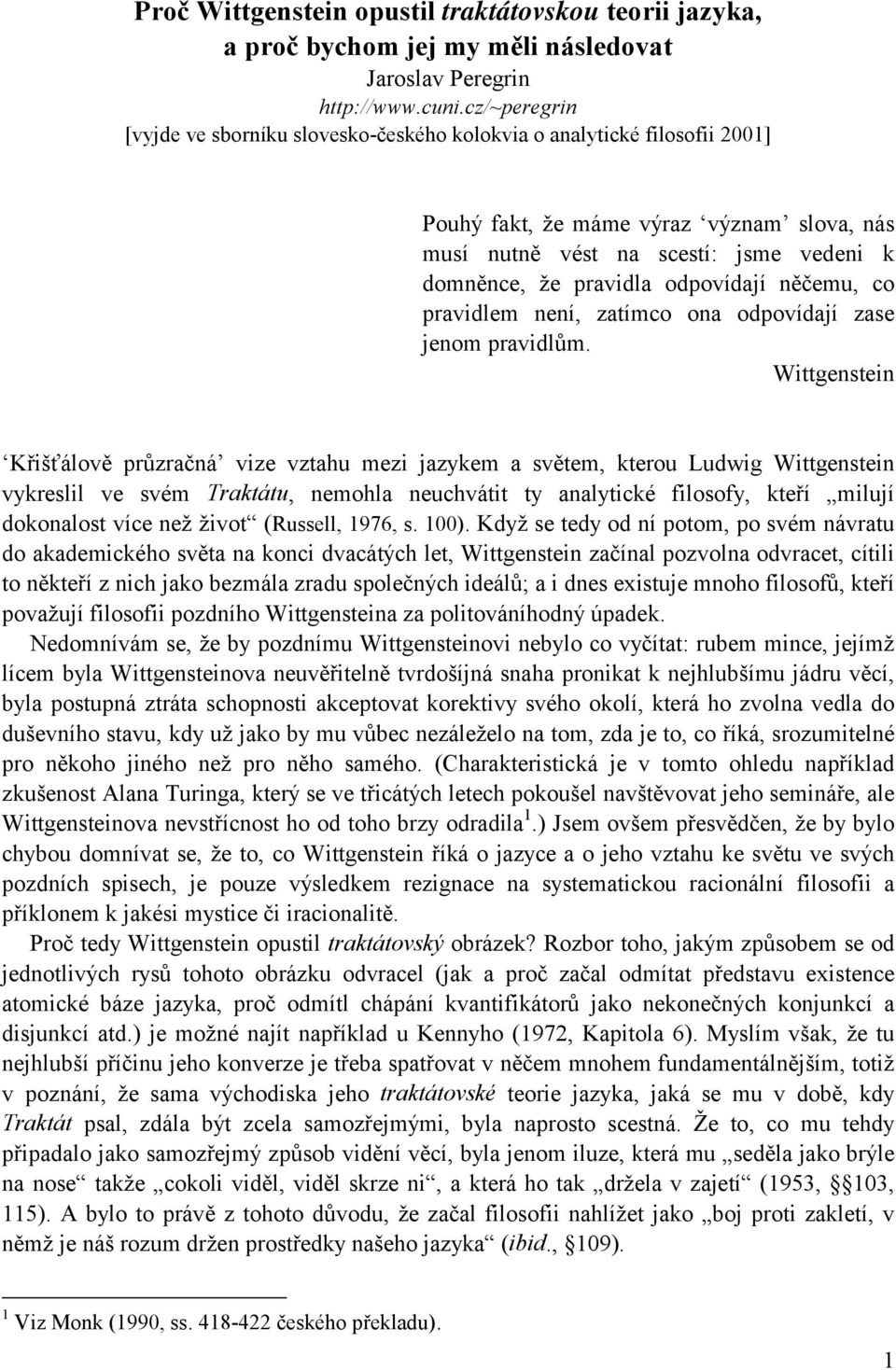 odpovídají něčemu, co pravidlem není, zatímco ona odpovídají zase jenom pravidlům.