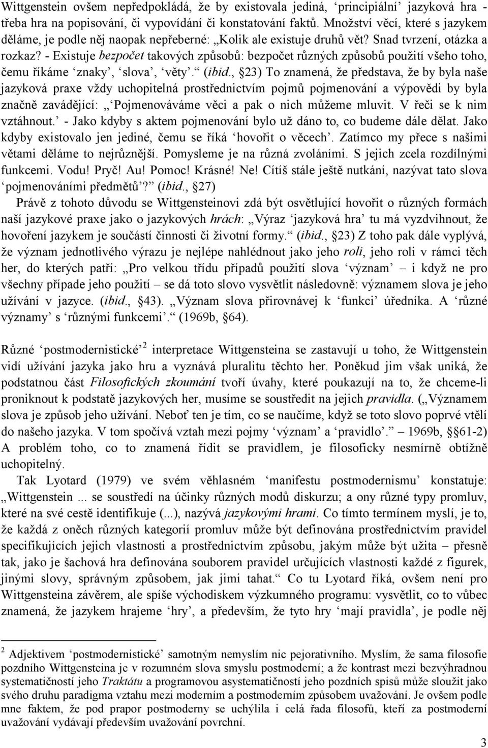 - Existuje bezpočet takových způsobů: bezpočet různých způsobů použití všeho toho, čemu říkáme znaky, slova, věty. (ibid.