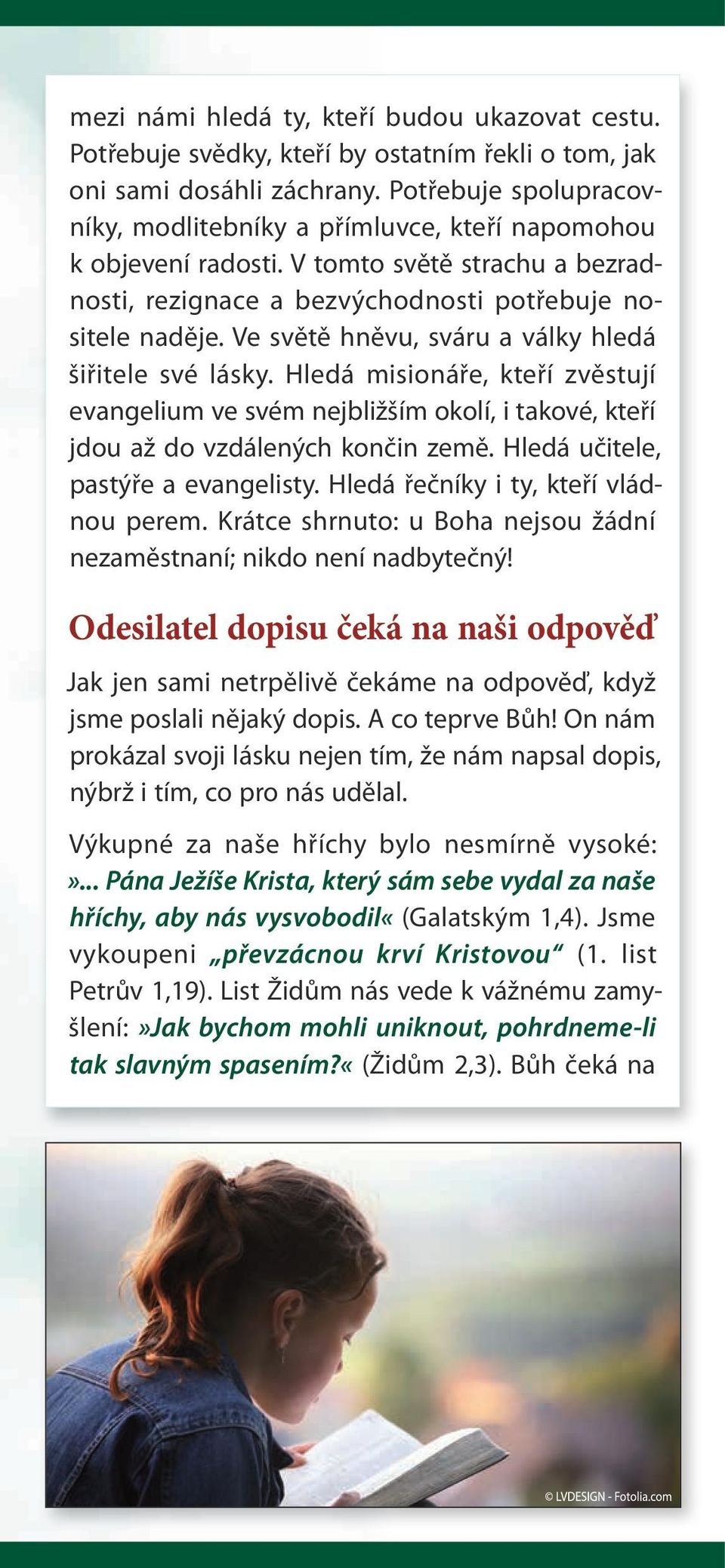 Ve světě hněvu, sváru a války hledá šiřitele své lásky. Hledá misionáře, kteří zvěstují evangelium ve svém nejbližším okolí, i takové, kteří jdou až do vzdálených končin země.