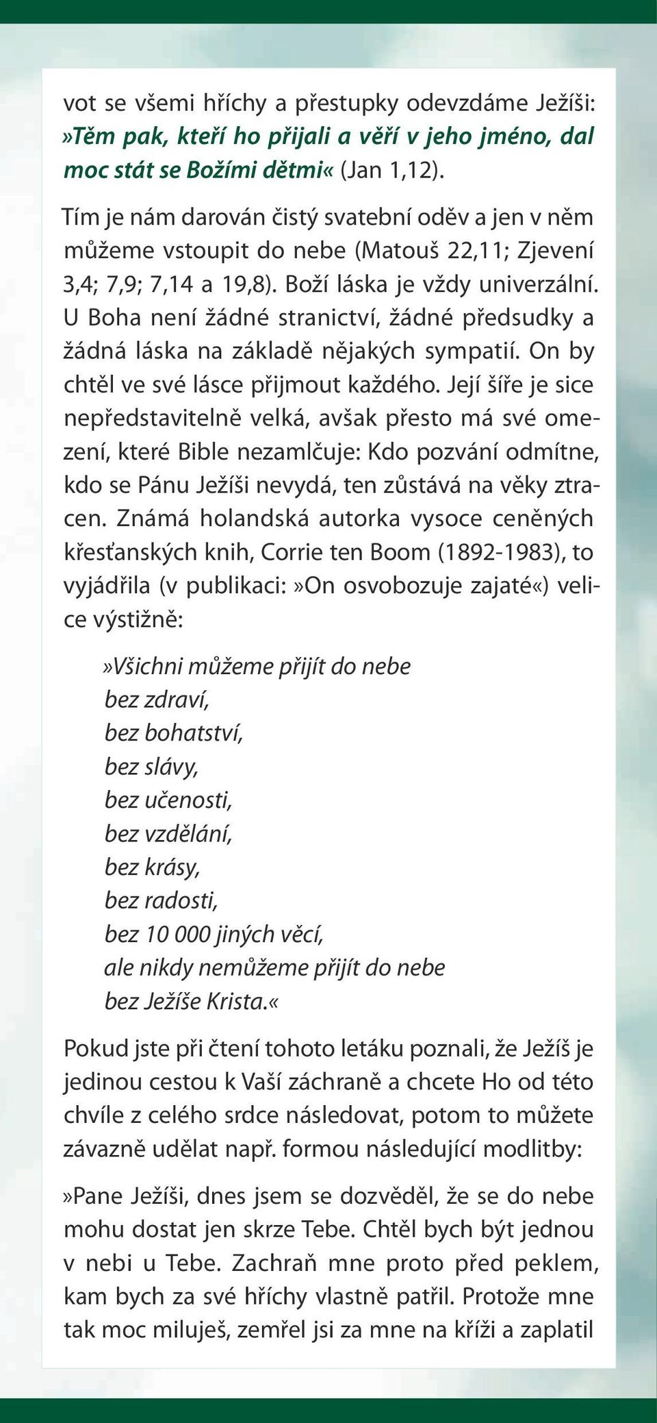 U Boha není žádné stranictví, žádné předsudky a žádná láska na základě nějakých sympatií. On by chtěl ve své lásce přijmout každého.