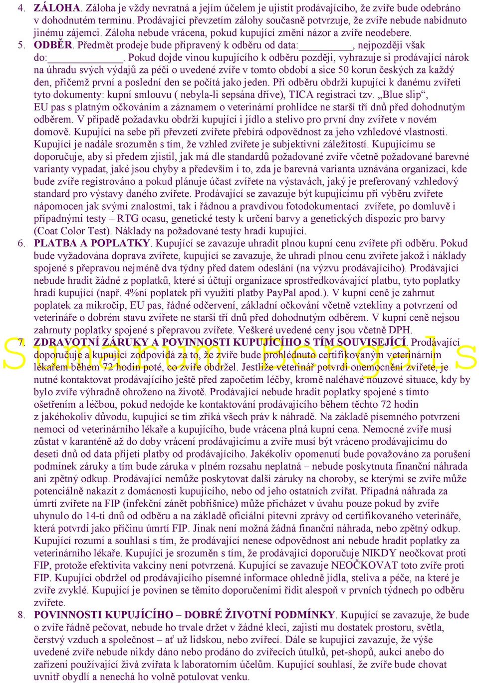 Předmět prodeje bude připravený k odběru od data:, nejpozději však do:.