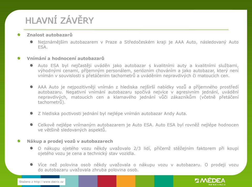 který není vnímán v souvislosti s přetáčením tachometrů a uváděním nepravdivých či matoucích cen. AAA Auto je nejpozitivněji vnímán z hlediska nejširší nabídky vozů a příjemného prostředí autobazaru.