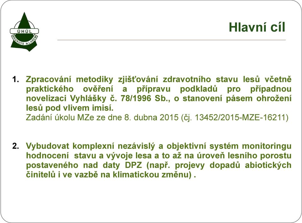 Vyhlášky č. 78/1996 Sb., o stanovení pásem ohrožení lesů pod vlivem imisí. Zadání úkolu MZe ze dne 8. dubna 2015 (čj.