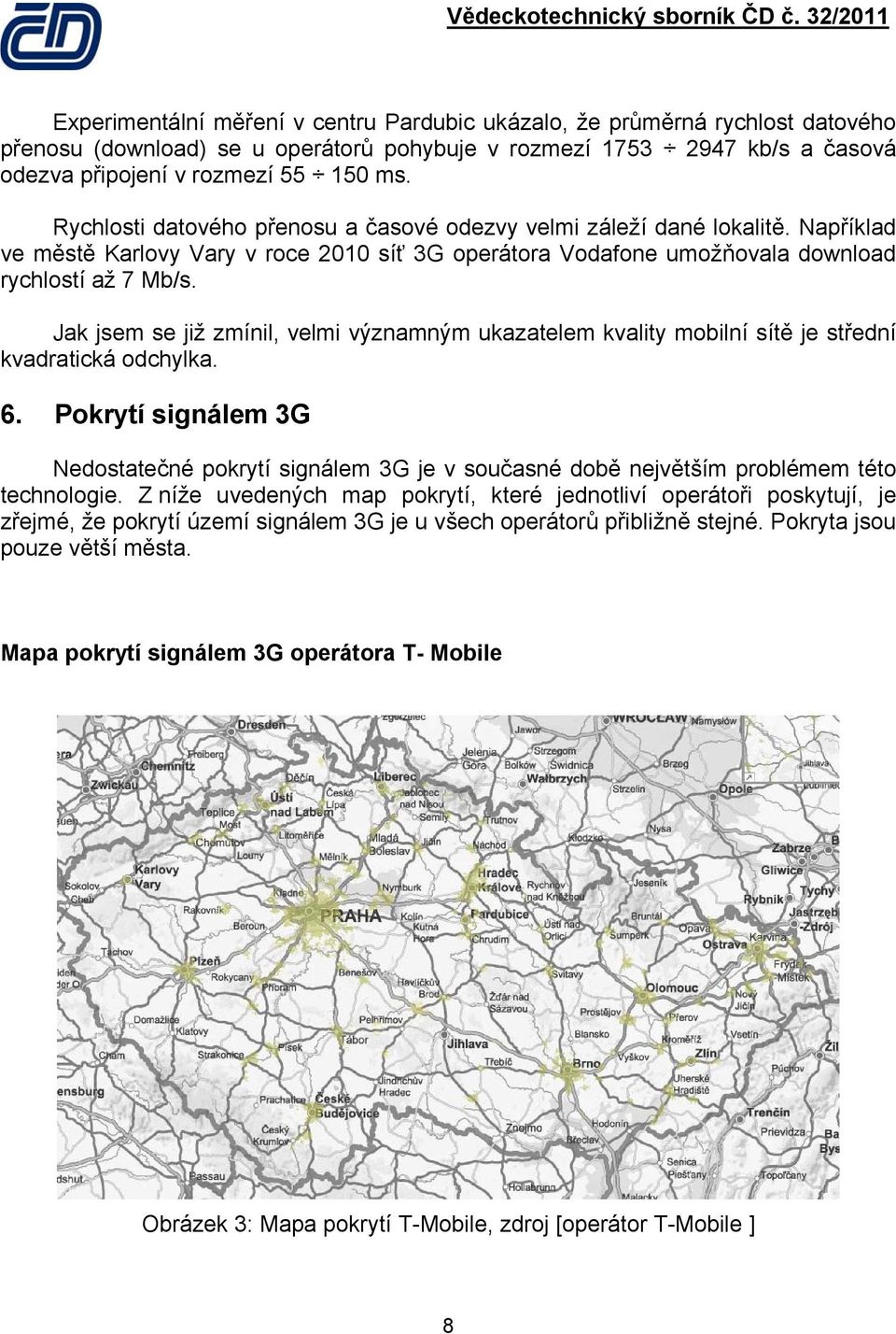 Jak jsem se již zmínil, velmi významným ukazatelem kvality mobilní sítě je střední kvadratická odchylka. 6.