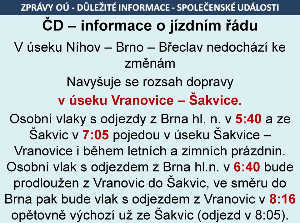 v 5:40 a ze Šakvic v 7:05 pojedou v úseku Šakvice Vranovice i během letních a zimních prázdnin.