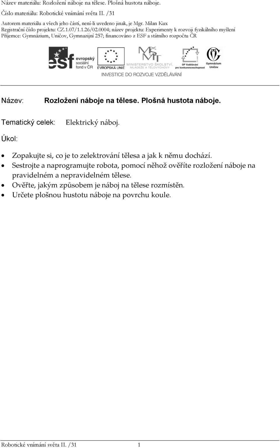 Sestrojte a naprogramujte robota, pomocí něhož ověříte rozložení náboje na pravidelném a nepravidelném