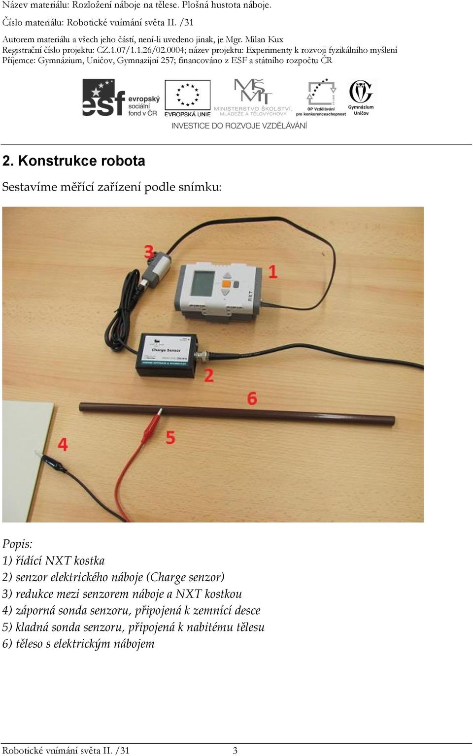 NXT kostkou 4) záporná sonda senzoru, připojená k zemnící desce 5) kladná sonda