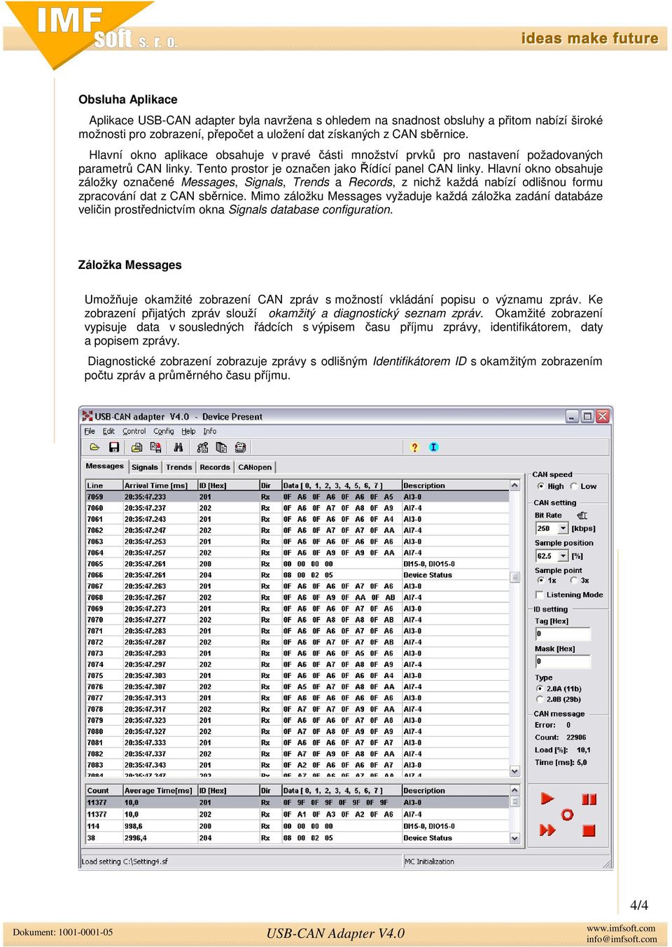 Hlavní okno obsahuje záložky oznaené Messages, Signals, Trends a Records, z nichž každá nabízí odlišnou formu zpracování dat z CAN sbrnice.