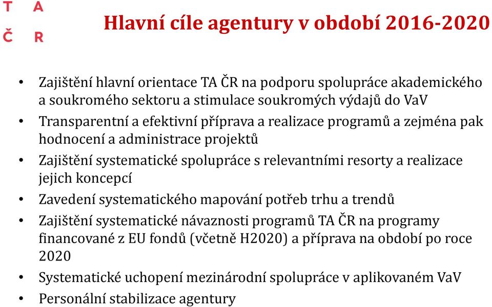 relevantními resorty a realizace jejich koncepcí Zavedení systematického mapování potřeb trhu a trendů Zajištění systematické návaznosti programů TA ČR na