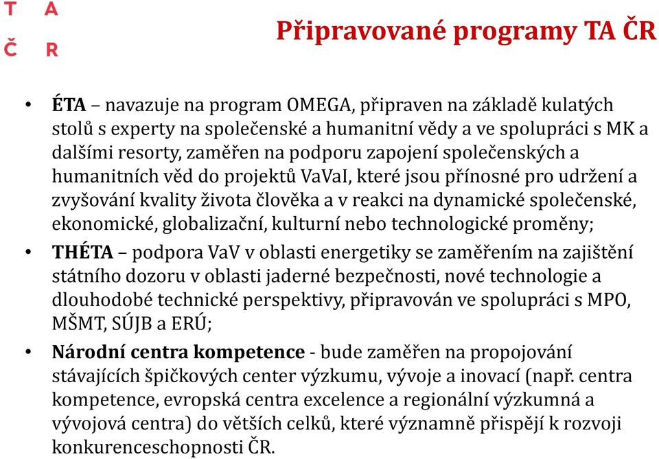 nebo technologické proměny; THÉTA podpora VaV v oblasti energetiky se zaměřením na zajištění státního dozoru v oblasti jaderné bezpečnosti, nové technologie a dlouhodobé technické perspektivy,