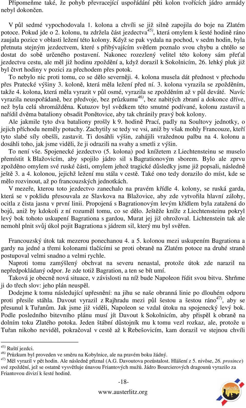 Když se pak vydala na pochod, v sedm hodin, byla přetnuta stejným jezdectvem, které s přibývajícím světlem poznalo svou chybu a chtělo se dostat do sobě určeného postavení.