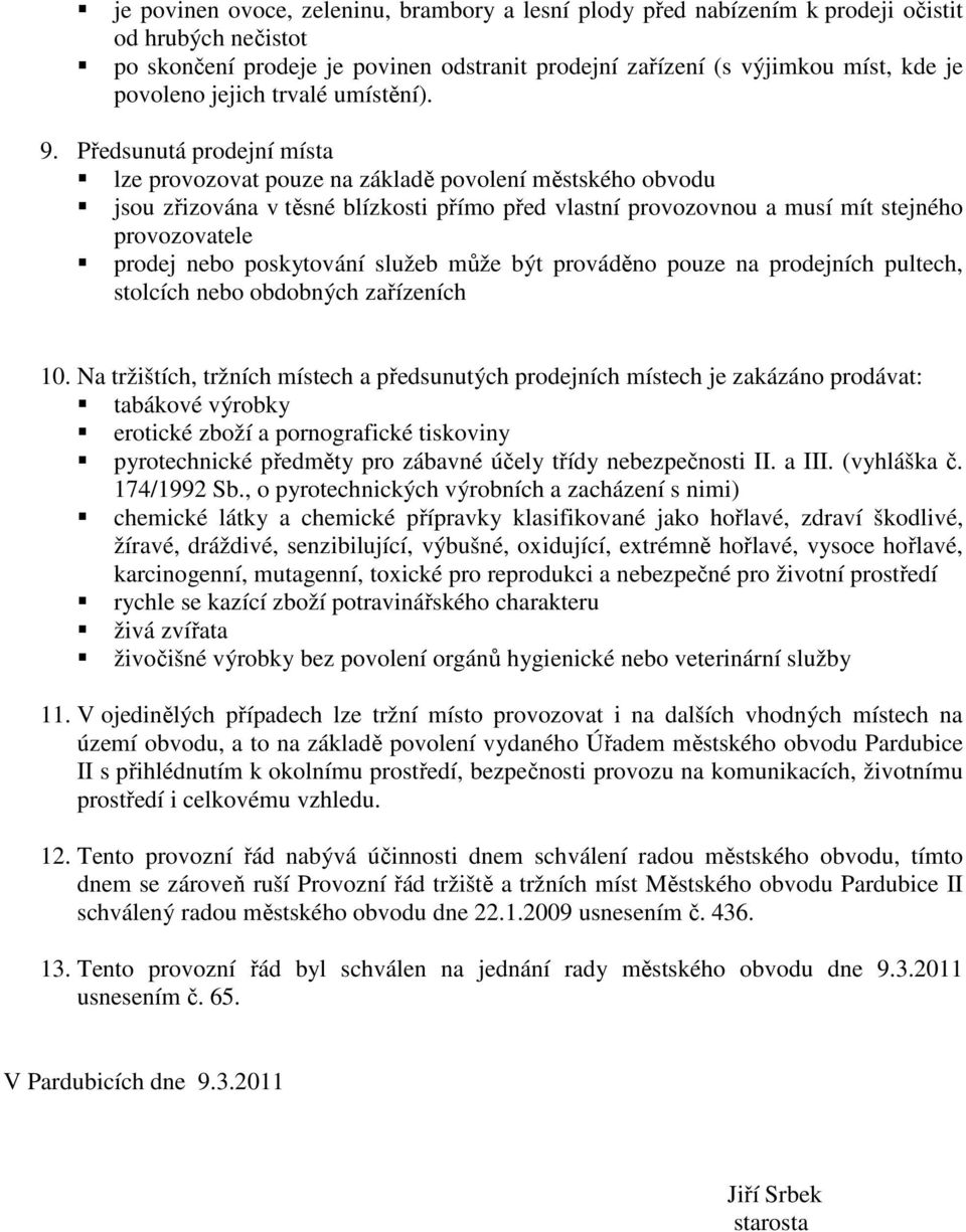 Předsunutá prodejní místa lze provozovat pouze na základě povolení městského obvodu jsou zřizována v těsné blízkosti přímo před vlastní provozovnou a musí mít stejného provozovatele prodej nebo