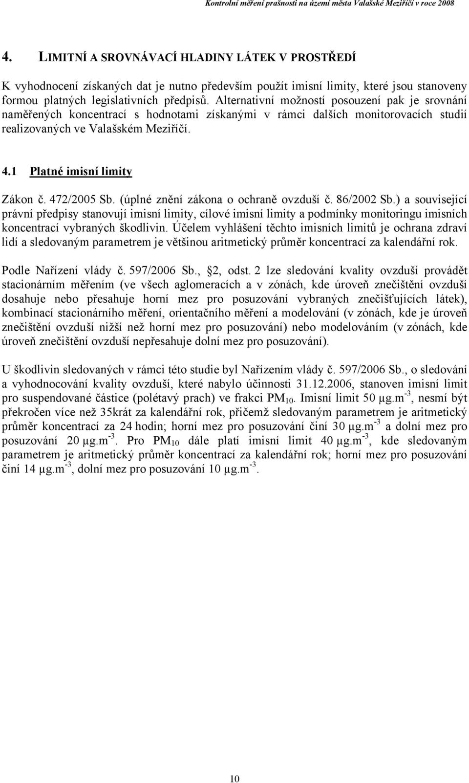 1 Platné imisní limity Zákon č. 472/2005 Sb. (úplné znění zákona o ochraně ovzduší č. 86/2002 Sb.