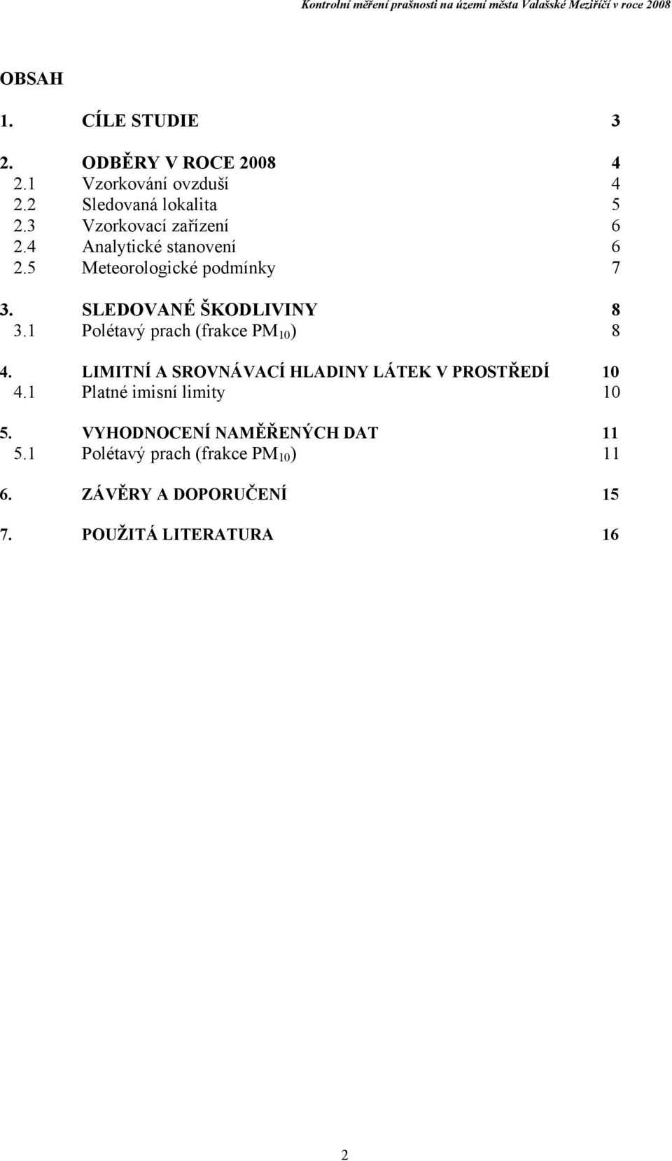 1 Polétavý prach (frakce PM 10 ) 8 4. LIMITNÍ A SROVNÁVACÍ HLADINY LÁTEK V PROSTŘEDÍ 10 4.