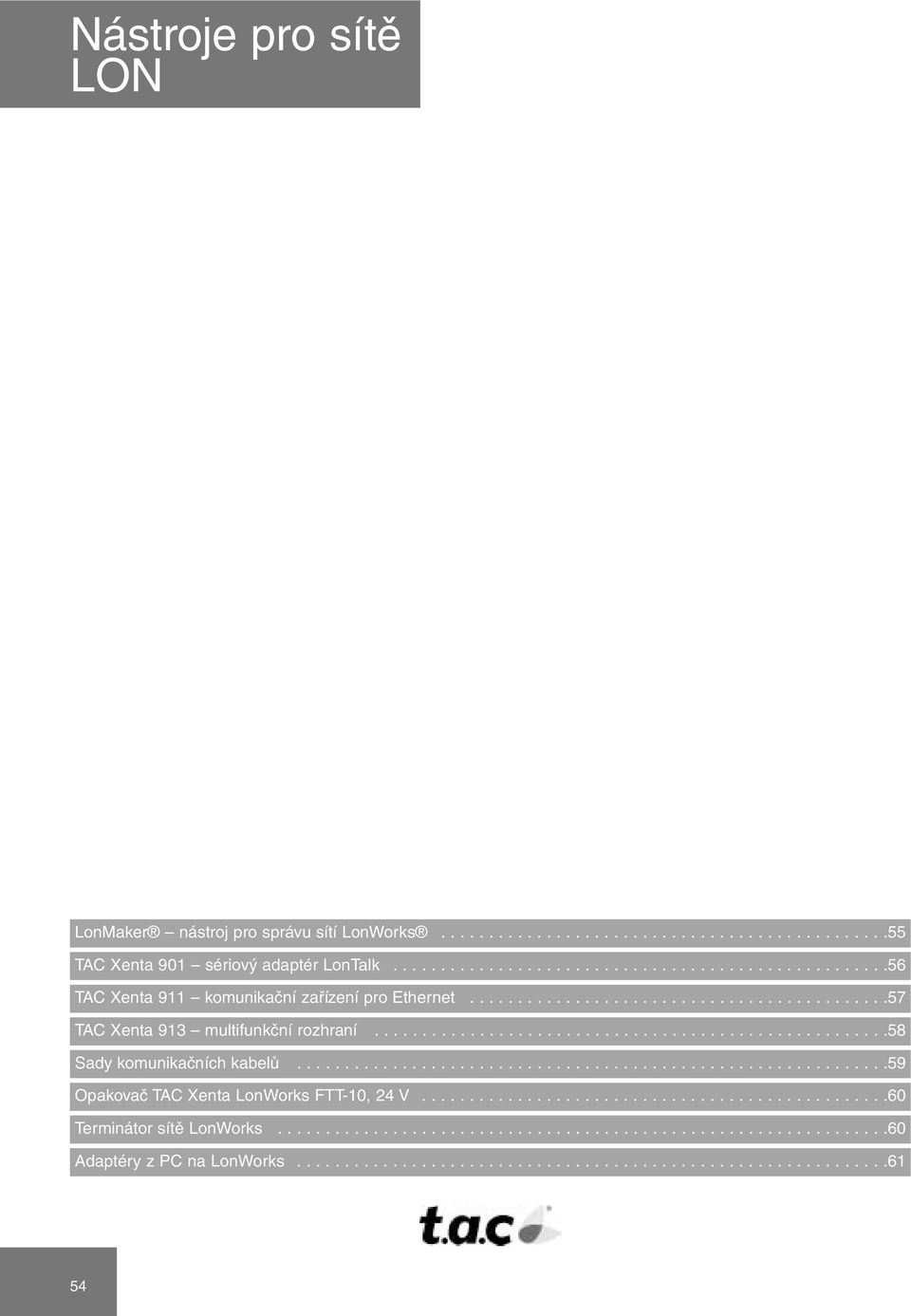 .....................................................58 Sady komunikačních kabelů..............................................................59 Opakovač TAC Xenta LonWorks FTT-10, 24 V.