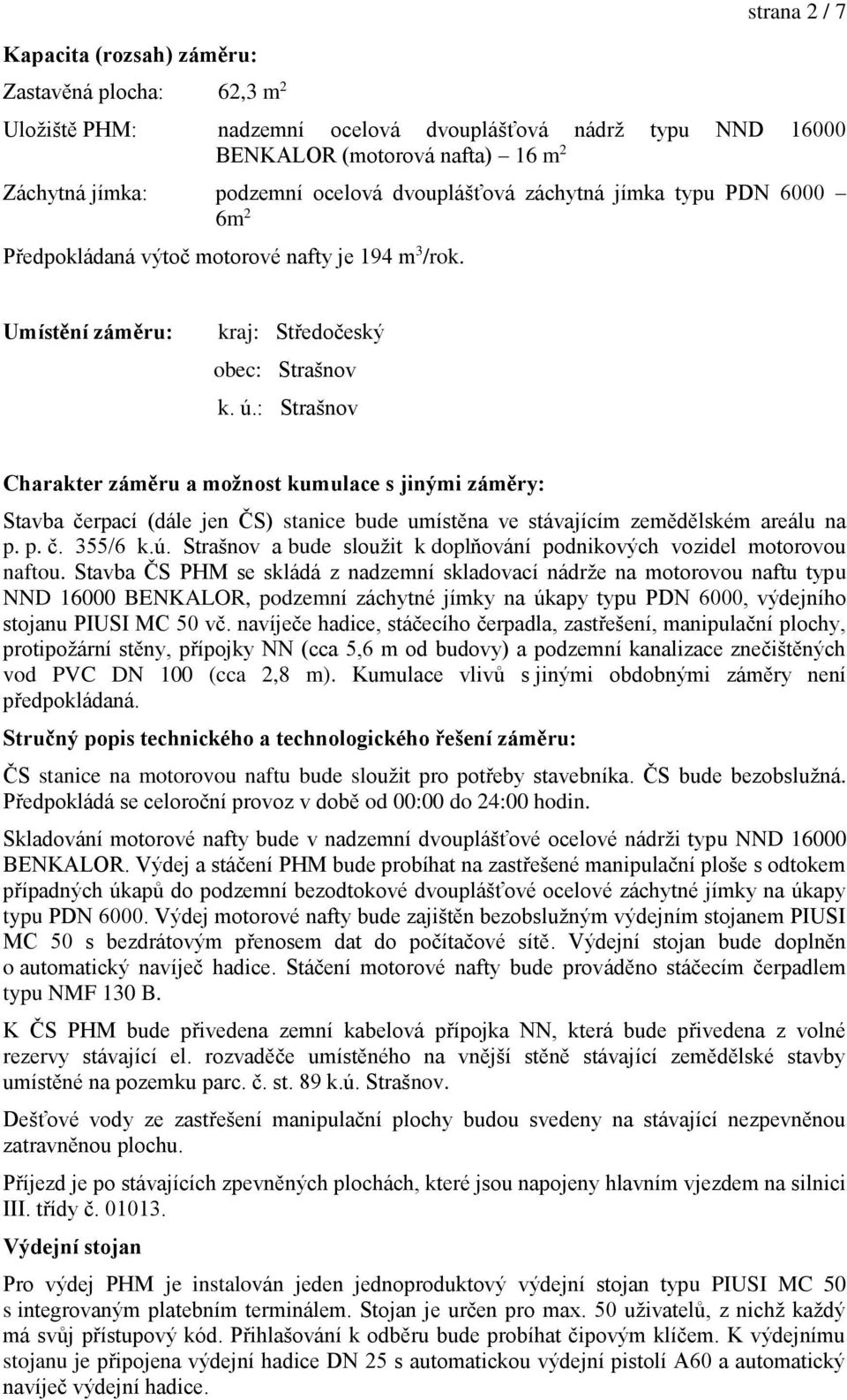 : Strašnov Charakter zám ru a možnost kumulace s jinými zám ry: Stavba čerpací (dále jen ČS) stanice bude umístěna ve stávajícím zemědělském areálu na p. p. č. 355/6 k.ú.