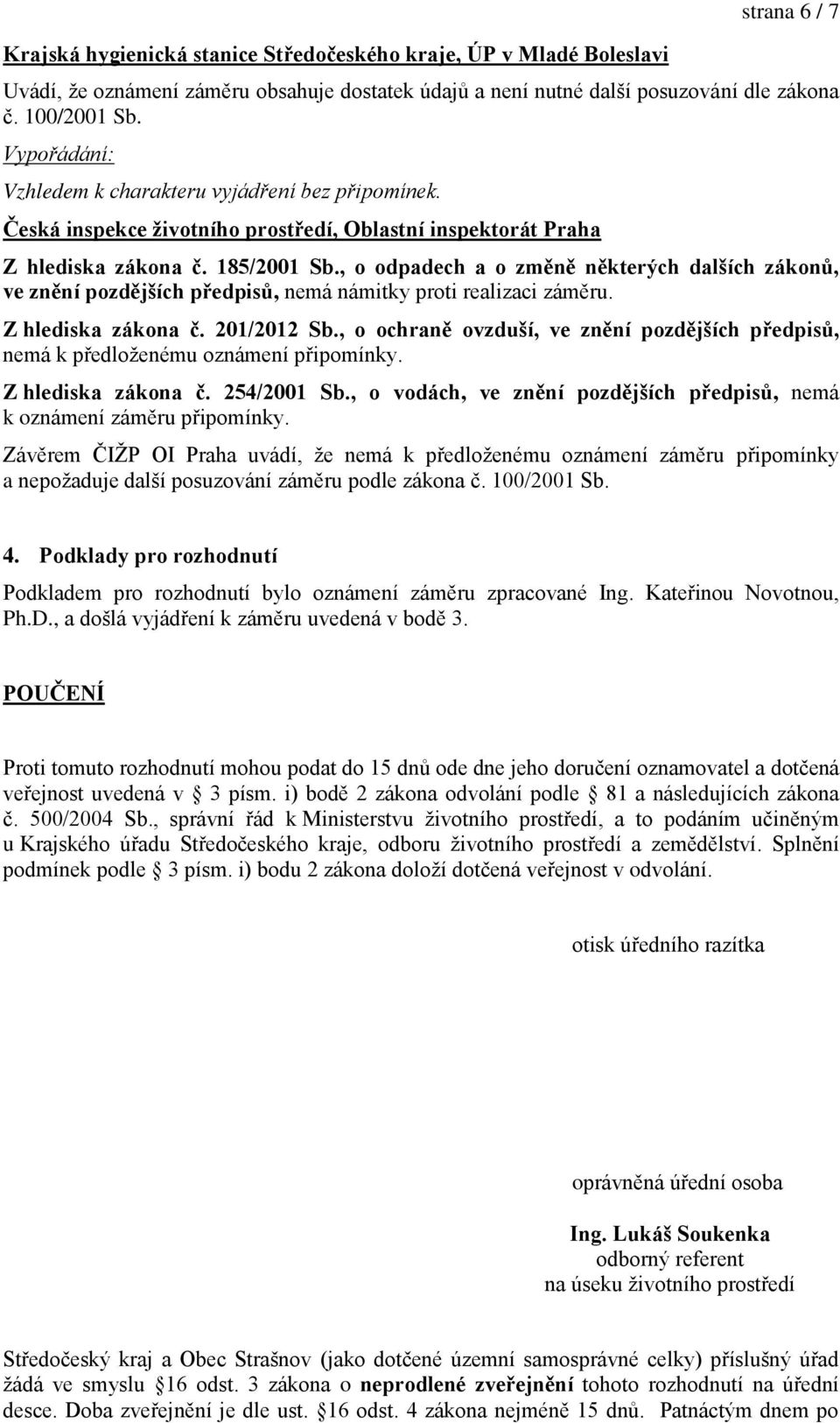 , o odpadech a o zm n n kterých dalších zákon, ve zn ní pozd jších p edpis, nemá námitky proti realizaci záměru. Z hlediska zákona č. 201/2012 Sb.