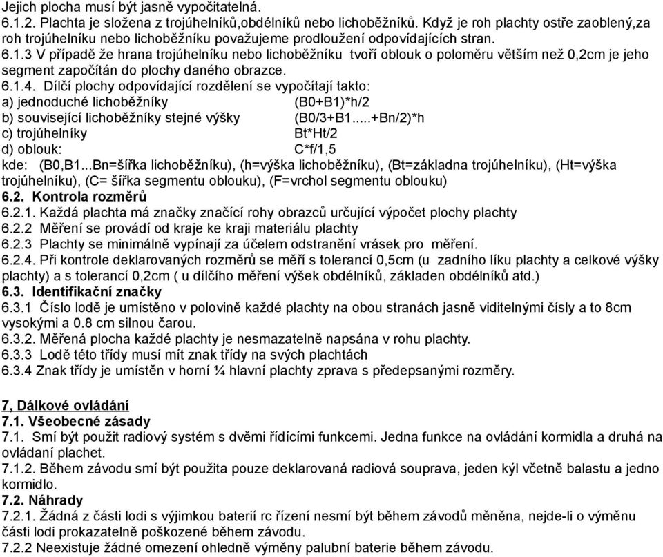 3 V případě že hrana trojúhelníku nebo lichoběžníku tvoří oblouk o poloměru větším než 0,2cm je jeho segment započítán do plochy daného obrazce. 6.1.4.