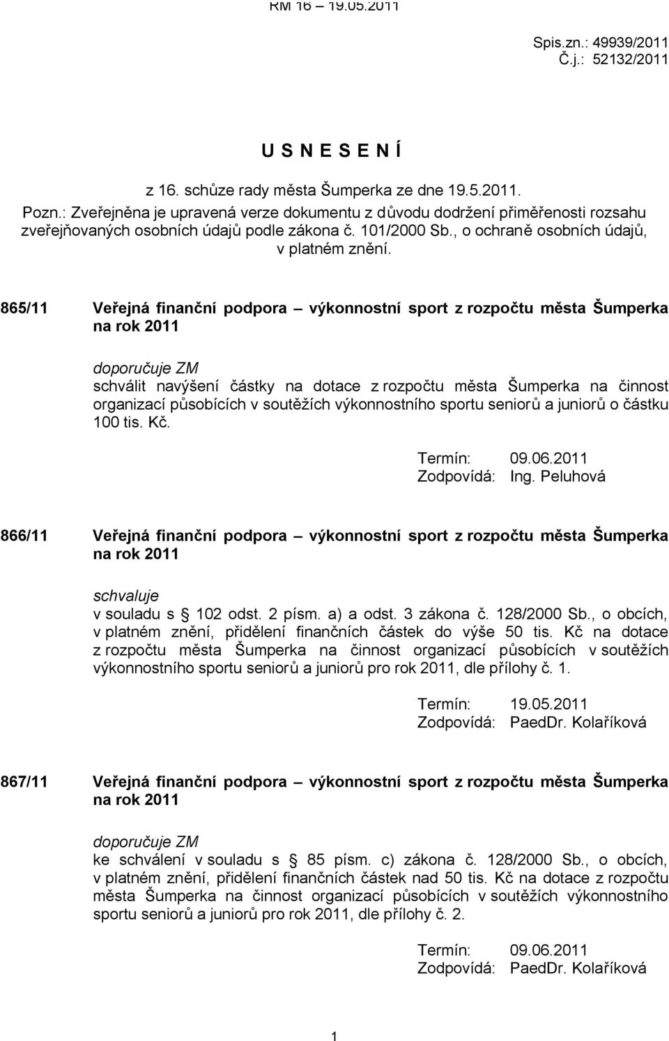 865/11 Veřejná finanční podpora výkonnostní sport z rozpočtu města Šumperka na rok 2011 doporučuje ZM schválit navýšení částky na dotace z rozpočtu města Šumperka na činnost organizací působících v