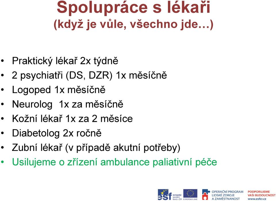 za měsíčně Kožní lékař 1x za 2 měsíce Diabetolog 2x ročně Zubní lékař