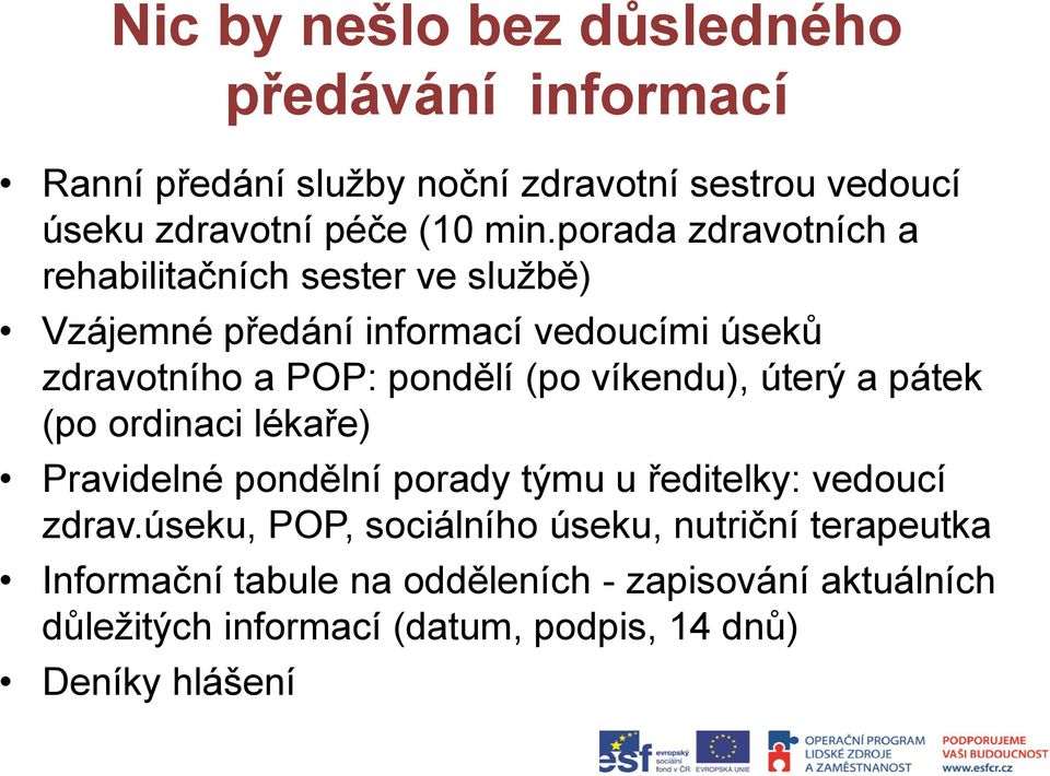 víkendu), úterý a pátek (po ordinaci lékaře) Pravidelné pondělní porady týmu u ředitelky: vedoucí zdrav.