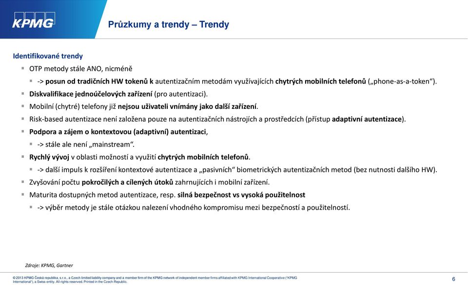 Risk-based autentizace není založena pouze na autentizačních nástrojích a prostředcích (přístup adaptivní autentizace).