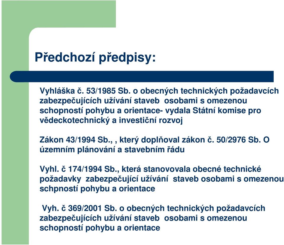 vědeckotechnický a investiční rozvoj Zákon 43/1994 Sb.,, který doplňoval zákon č. 50/2976 Sb. O územním plánování a stavebním řádu Vyhl.