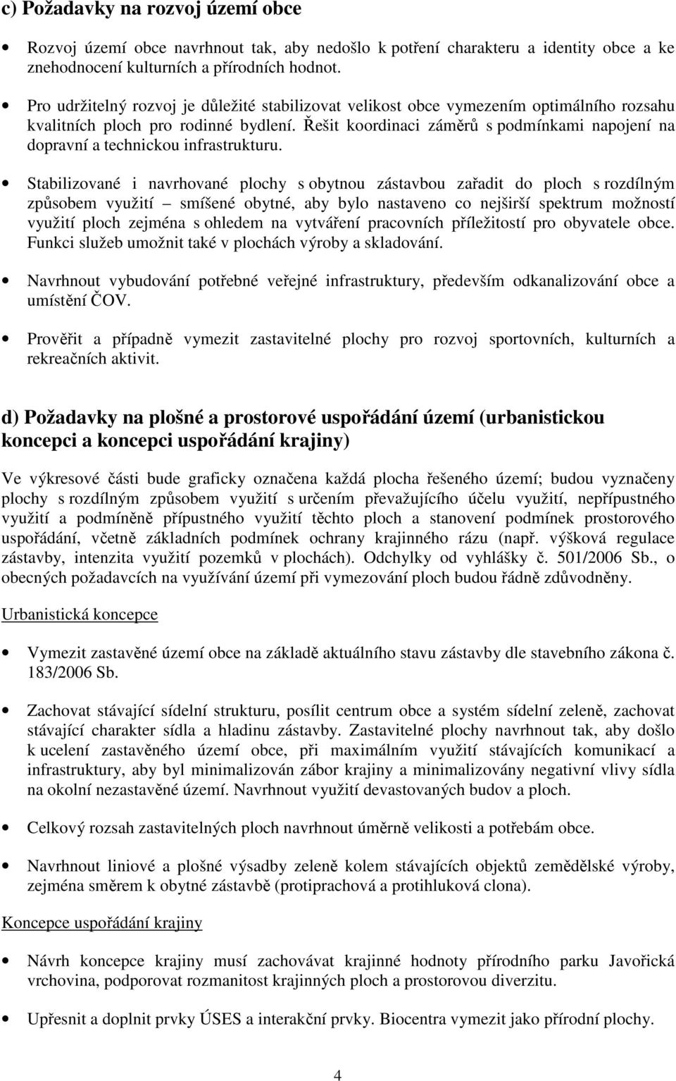 Řešit koordinaci záměrů s podmínkami napojení na dopravní a technickou infrastrukturu.