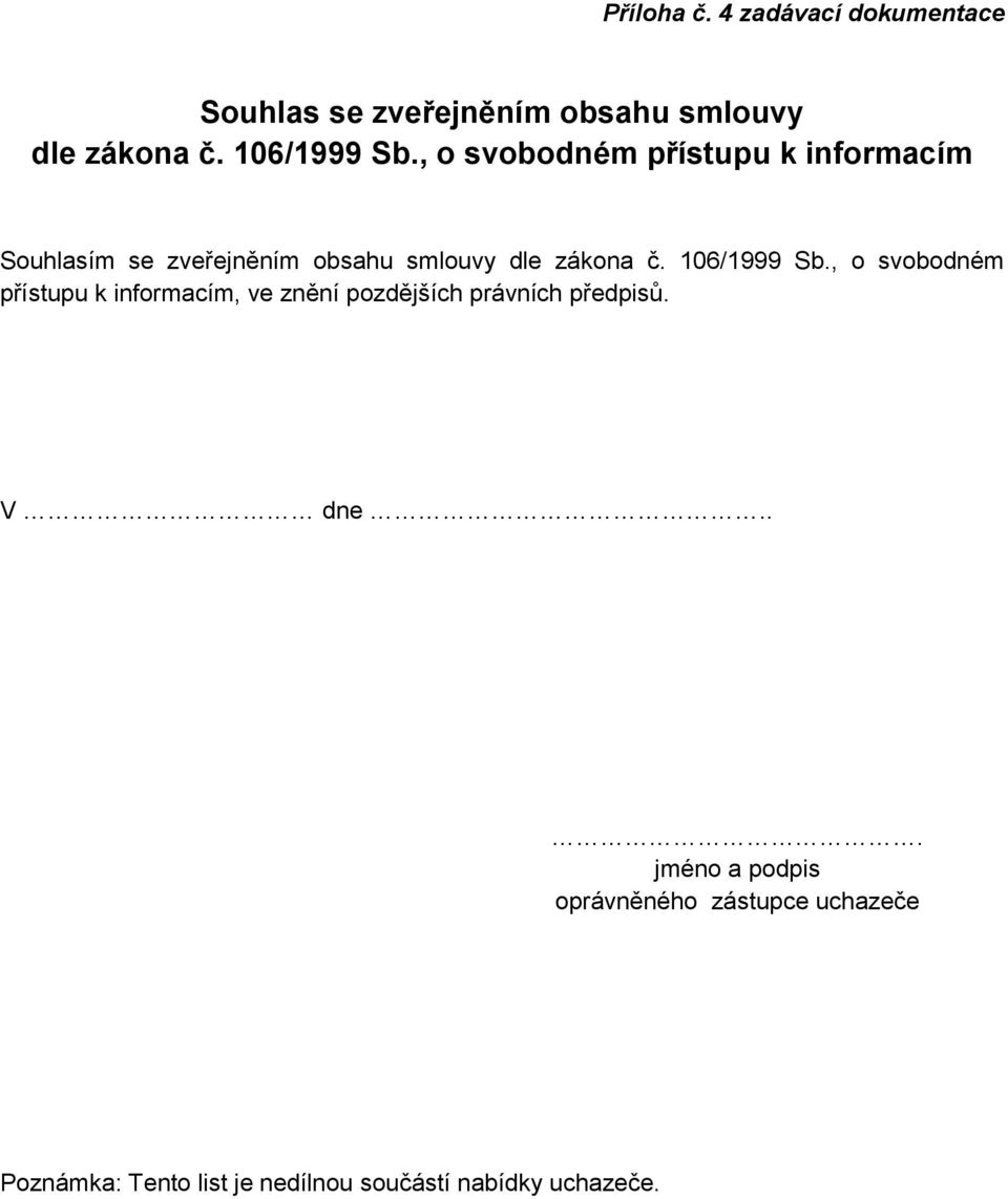 106/1999 Sb., o svobodném přístupu k informacím, ve znění pozdějších právních předpisů. V dne.