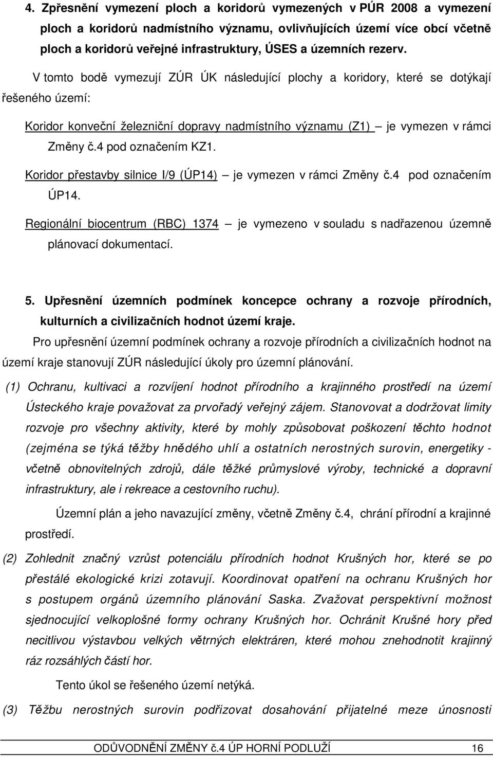 4 pod označením KZ1. Koridor přestavby silnice I/9 (ÚP14) je vymezen v rámci Změny č.4 pod označením ÚP14.