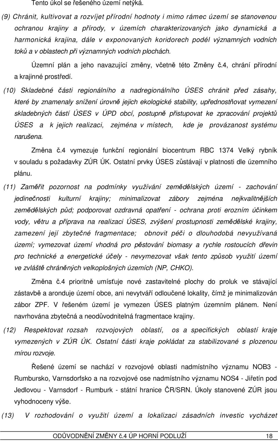 koridorech podél významných vodních toků a v oblastech při významných vodních plochách. Územní plán a jeho navazující změny, včetně této Změny č.4, chrání přírodní a krajinné prostředí.