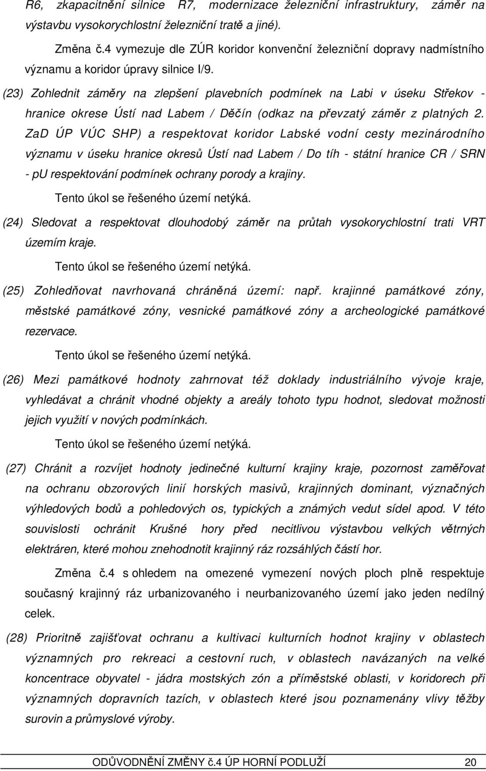 (23) Zohlednit záměry na zlepšení plavebních podmínek na Labi v úseku Střekov - hranice okrese Ústí nad Labem / Děčín (odkaz na převzatý záměr z platných 2.